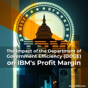 Read more about the article The Impact of the Department of Government Efficiency (DOGE) on IBM’s Profit Margin