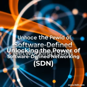 Read more about the article Unlocking the Power of Software-Defined Networking (SDN)