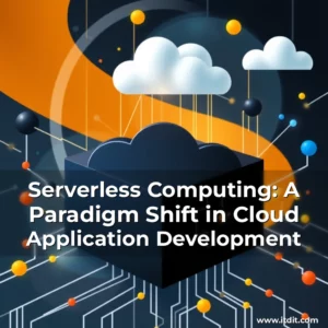 Read more about the article Serverless Computing: A Paradigm Shift in Cloud Application Development