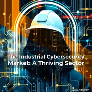 Read more about the article The Industrial Cybersecurity Market: A Thriving Sector