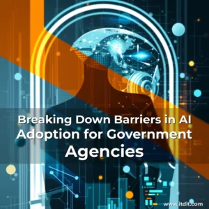 Read more about the article Breaking Down Barriers in AI Adoption for Government Agencies