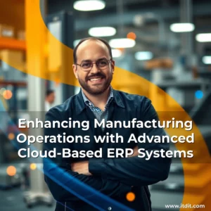 Artistic representation for Enhancing Manufacturing Operations with Advanced Cloud-Based ERP Systems