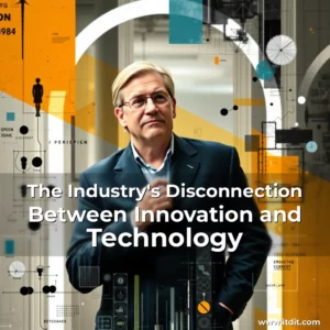 Read more about the article The Industry’s Disconnection Between Innovation and Technology