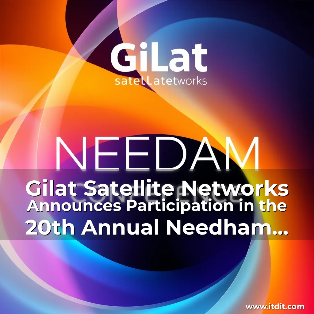 Read more about the article Gilat Satellite Networks Announces Participation in the 20th Annual Needham Technology, Media and Consumer Conference