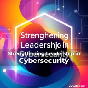 Read more about the article Strengthening Leadership in Cybersecurity