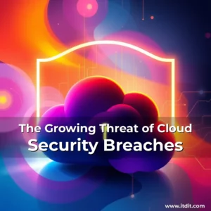 Read more about the article The Growing Threat of Cloud Security Breaches