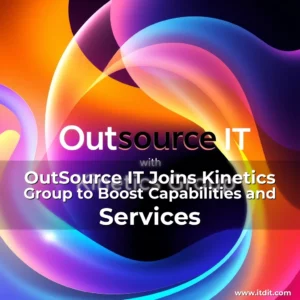 Read more about the article OutSource IT Joins Kinetics Group to Boost Capabilities and Services