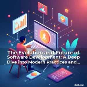 Read more about the article The Evolution and Future of Software Development: A Deep Dive into Modern Practices and Innovations